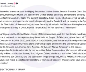 TRUMP REPLACES KRISTI NOEM WITH SEN. MARKWAYNE MULLIN AS HOMELAND SECURITY SECRETARY